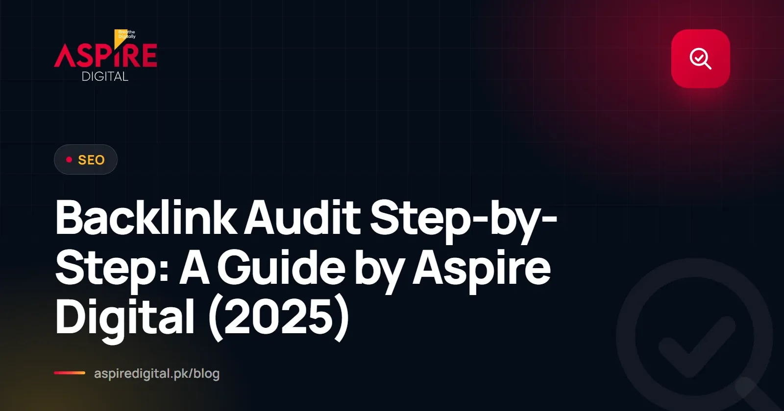 Backlink Audit Step-by-Step: A Guide by Aspire Digital (2025)