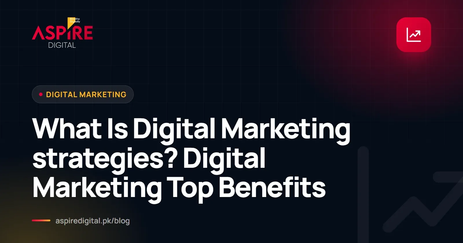 What Is Digital Marketing strategies? Digital Marketing Top Benefits